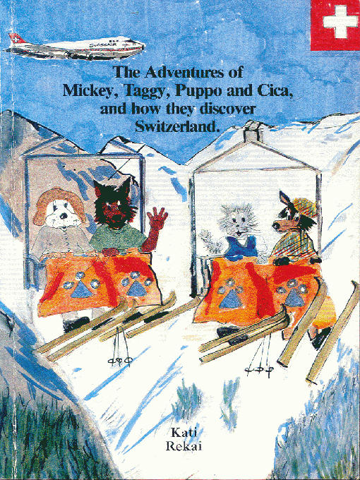 Kati Rekai 的 The Adventures of Mickey, Taggy, Puppo and Cica, and how they discover Switzerland 內容詳情 - 可供借閱
